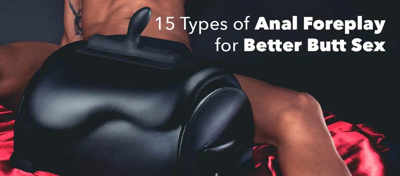 15 Types of Anal Foreplay for Better Butt Sex