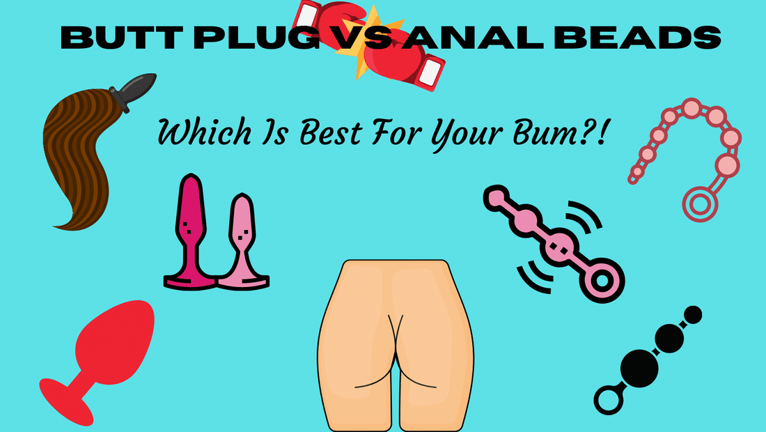 Butt Plug VS Anal Beads: Which Is Best for Your Bum?