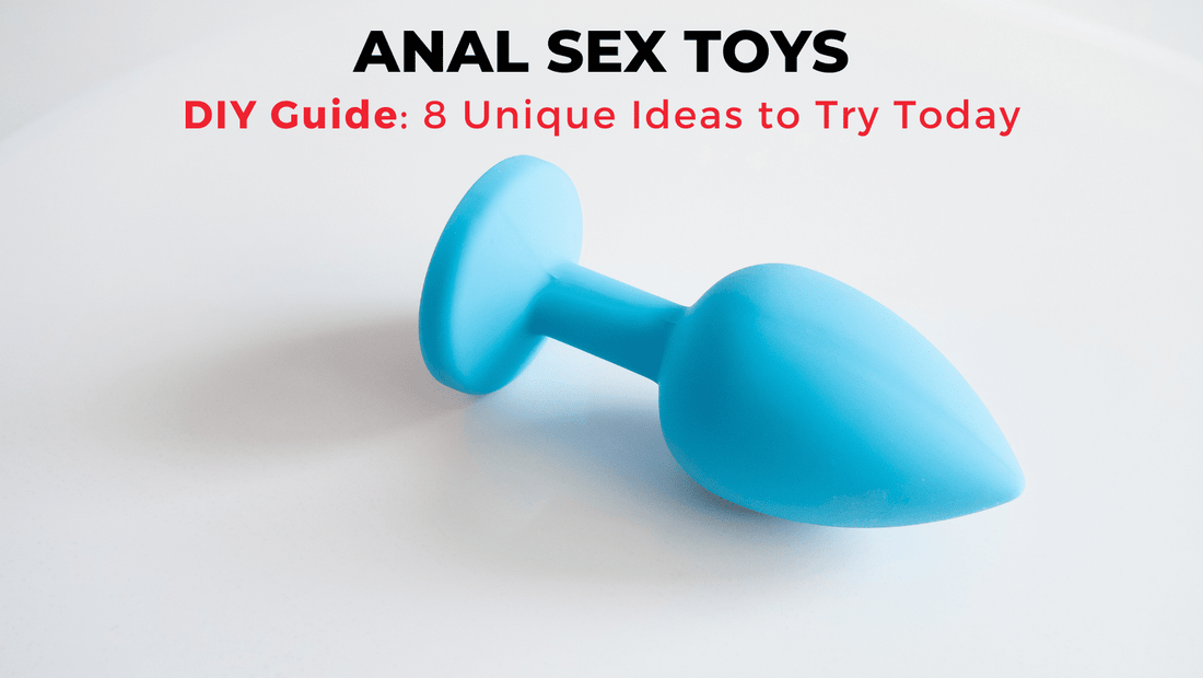 DIY Anal Sex Toys 8 Homemade Ideas to Try Today BKC DIY Anal Sex Toys 8 Homemade Ideas to Try Today BKC
