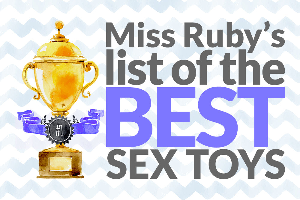 Miss Ruby's List of the Best Sex Toys - Miss Ruby Reviews