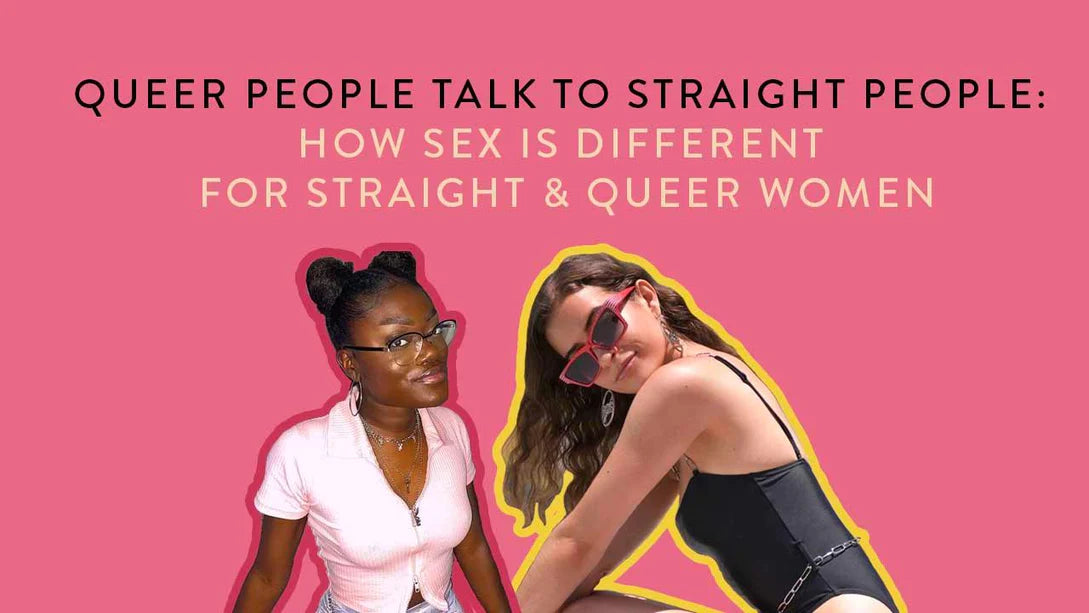 QUEER PEOPLE TALK TO STRAIGHT PEOPLE: HOW SEX IS DIFFERENT FOR STRAIGHT & QUEER WOMEN