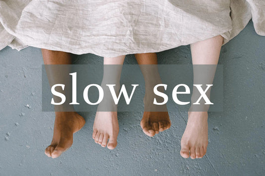 SLOW SEX: 10 TIPS TO EXPERIENCE THE BEST ORGASM EVER