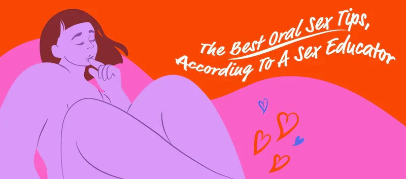 The Best Oral Sex Tips, According To A Sex Educator