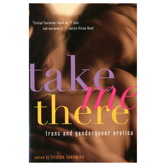 Take Me There: Trans & Genderqueer Erotica